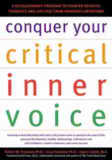 Conquer Your Critical Inner Voice: A Revolutionary Program to Counter Negative Thoughts and Live Free from Imagined Limitations by Robert W. FIRESTONE