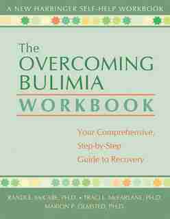 The Overcoming Bulimia Workbook: Your Comprehensive Step-by-Step Guide to Recovery by Randi E. McCabe