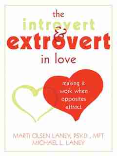 The Introvert and Extrovert in Love: Making It Work When Opposites Attract by Marti Laney