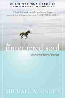 The Untethered Soul: The Journey Beyond Yourself by Michael A. Singer