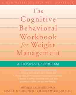 The Cognitive Behavioral Workbook for Weight Management: A Step-by-Step Program by Michele Laliberte