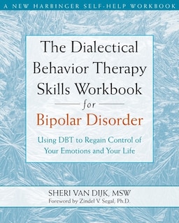 The Dialectical Behavior Therapy Skills Workbook for Bipolar Disorder: Using DBT to Regain Control of Your Emotions and Your Life