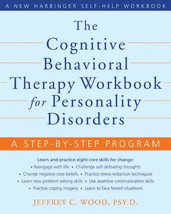 The Cognitive Behavioral Therapy Workbook for Personality Disorders: A Step-by-Step Program