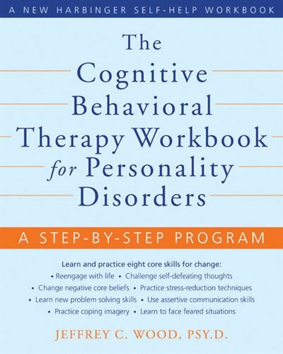 The Cognitive Behavioral Therapy Workbook for Personality Disorders: A Step-by-Step Program