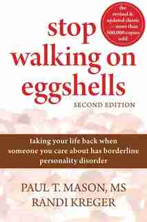 Stop Walking on Eggshells: Taking Your Life Back When Someone You Care About Has Borderline Personality Disorder by Paul T. T. Mason