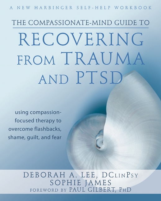 Front cover_The Compassionate-Mind Guide to Recovering from Trauma and PTSD