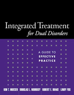 Integrated Treatment For Dual Disorders: A Guide to Effective Practice