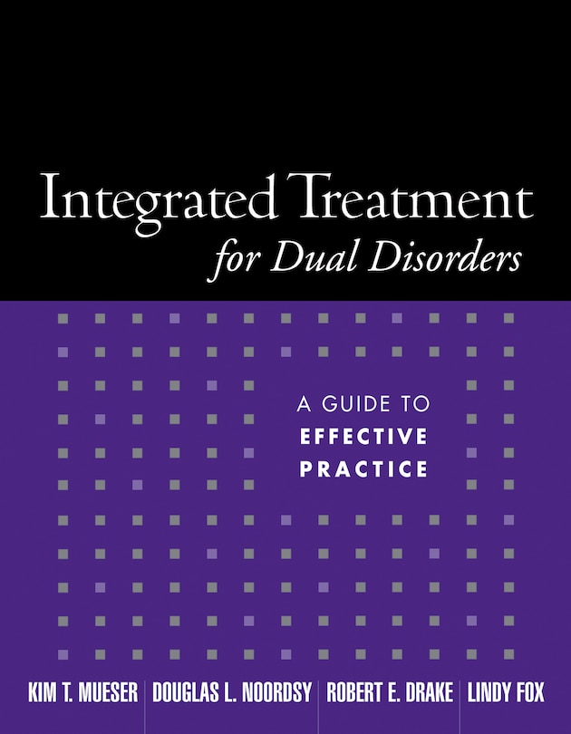 Integrated Treatment For Dual Disorders: A Guide to Effective Practice