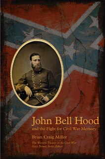 Couverture_John Bell Hood And The Fight For Civil War Memory