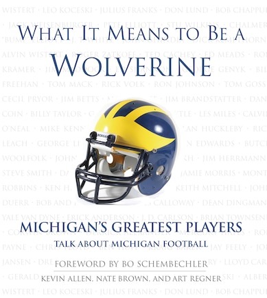 What It Means to be a Wolverine: Michigan's Greatest Players Talk About Michigan Football