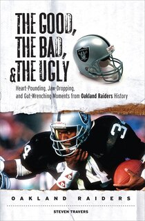 Front cover_The Good, the Bad, & the Ugly: Oakland Raiders