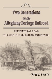 Front cover_Two Generations on the Allegheny Portage Railroad