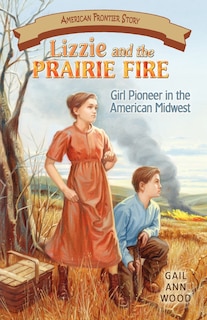 Lizzie and the Prairie Fire: Girl Pioneer in the American Midwest