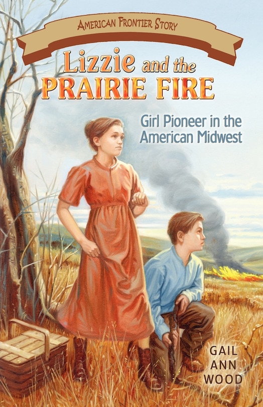 Lizzie and the Prairie Fire: Girl Pioneer in the American Midwest