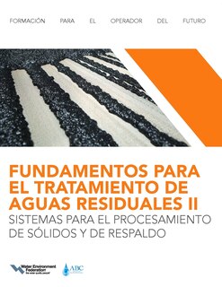Front cover_Fundamentos Para El Tratamiento De Aguas Residuales Iisistemas Para El Procesamiento De Sólidos Y De Respaldo (wastewater Treatment Fundamentals Ii-solids Handling And Support Systems, Spanish Edition)