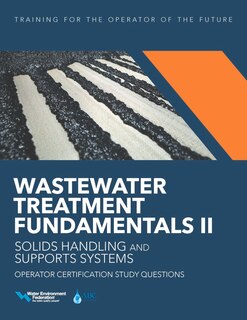 Front cover_Wastewater Treatment Fundamentals Ii-- Solids Handling And Support Systems Operator Certification Study Questions