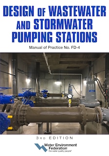 Design of Wastewater and Stormwater Pumping Stations MOP FD-4, 3rd Edition