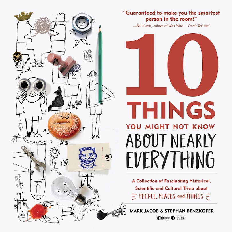 10 Things You Might Not Know About Nearly Everything: A Collection of Fascinating Historical, Scientific and Cultural Trivia about People, Places and Things