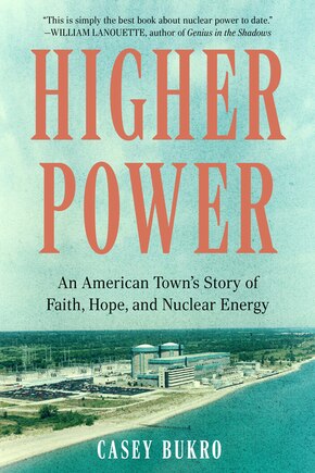 Higher Power: An American Town's Story of Faith, Hope, and Nuclear Energy