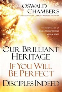 Front cover_Our Brilliant Heritage / If You Will Be Perfect / Disciples Indeed