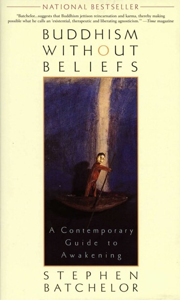 Buddhism Without Beliefs: A Contemporary Guide To Awakening by Stephen Batchelor