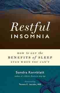Restful Insomnia: How To Get The Benefits Of Sleep Even When You Can't by Sondra Kornblatt