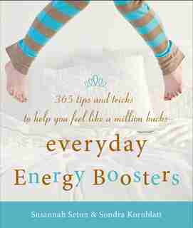 Everyday Energy Boosters: 365 Tips and Tricks to Help You Feel Like a Million Bucks de Sondra Kornblatt