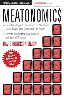 Couverture_Meatonomics: How The Rigged Economics Of Meat And Dairy Make You Consume Too Much-and How To Eat Better, Live Longer, And Spend Smarter