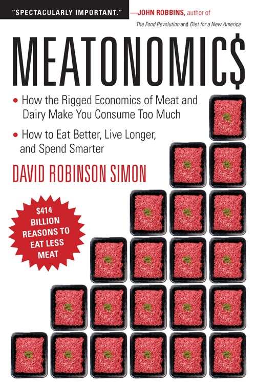 Couverture_Meatonomics: How The Rigged Economics Of Meat And Dairy Make You Consume Too Much-and How To Eat Better, Live Longer, And Spend Smarter