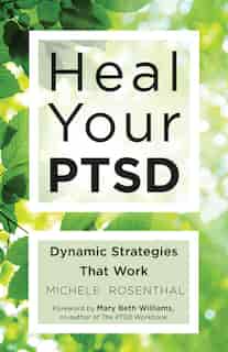 Heal Your PTSD: Dynamic Strategies That Work de Michele Rosenthal