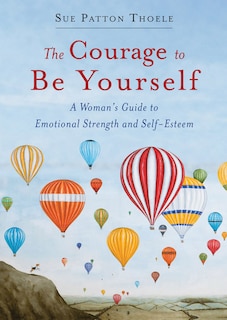 Couverture_The Courage to Be Yourself: A Woman's Guide to Emotional Strength and Self-Esteem