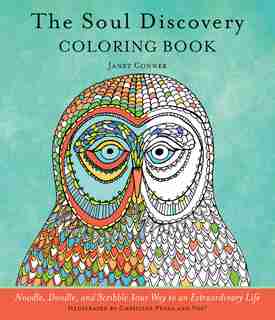 Soul Discovery Coloring Book: Noodle, Doodle, And Scribble Your Way To An Extraordinary Life by Janet Conner