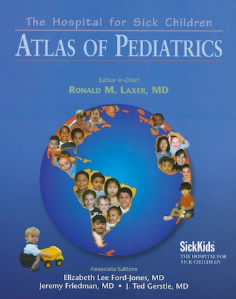 The Hospital for Sick Children Atlas of Pediatrics