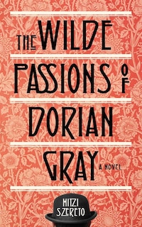 Wilde Passions of Dorian Gray: A Novel