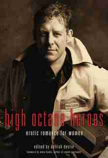 High Octane Heroes: Erotic Romance for Women by Delilah Devlin