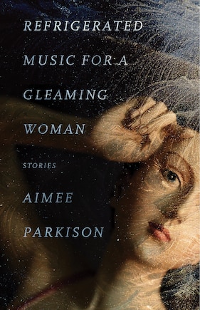 Refrigerated Music for a Gleaming Woman: Stories