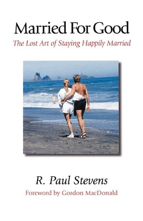 Married for Good: The Lost Art of Staying Happily Married