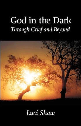 God in the Dark: Through Grief and Beyond