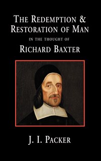 The Redemption And Restoration Of Man In The Thought Of Richard Baxter
