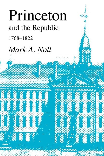 Princeton and the Republic, 1768-1822: The Search for a Christian Enlightenment in the Era of Samuel Stanhope Smith