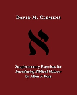 Supplementary Exercises For Introducing Biblical Hebrew By Allen P. Ross