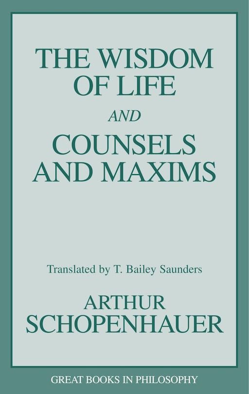 The Wisdom Of Life And Counsels And Maxims