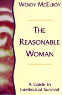The Reasonable Woman: A Guide To Intellectual Survival