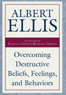 Overcoming Destructive Beliefs, Feelings, And Behaviors: New Directions For Rational Emotive Behavior Therapy