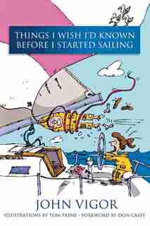 Things I Wish I'd Known Before I Started Sailing: Before I Started Sailing by John Vigor