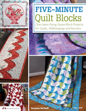 Five-minute Quilt Blocks: One-Seam Flying Geese Block Projects for Quilts, Wallhangings and Runners