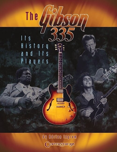 The Gibson 335 Its History And Its Players Book By Adrian Ingram undefined Undefined tp Indigo