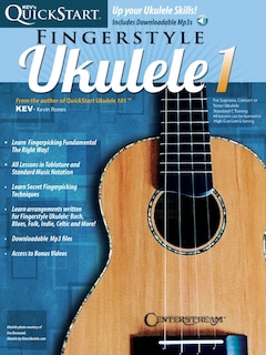 Kev's Quickstart For Fingerstyle Ukulele: For Soprano, Concert Or Tenor Ukuleles In Standard C Tuning (high G)