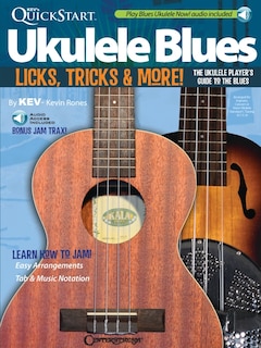 Kev's Quickstart Ukulele Blues: Licks, Tricks & More - The Ukulele Player's Guide To The Blues