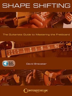Shape Shifting: The Guitarist's Guide To Mastering The Fretboard
